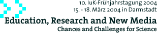 IuK- Frühjahrstagung 2004 - Education, Research and New Media